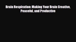 Download ‪Brain Respiration: Making Your Brain Creative Peaceful and Productive‬ PDF Online