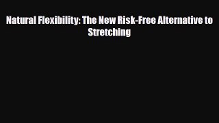 Read ‪Natural Flexibility: The New Risk-Free Alternative to Stretching‬ Ebook Free