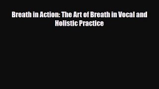 Download ‪Breath in Action: The Art of Breath in Vocal and Holistic Practice‬ PDF Online