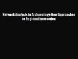 Read Network Analysis in Archaeology: New Approaches to Regional Interaction Ebook Free