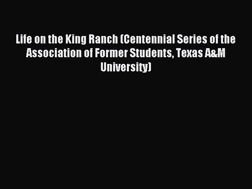 Read Life on the King Ranch (Centennial Series of the Association of Former Students Texas