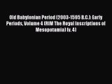 Read Old Babylonian Period (2003-1595 B.C.): Early Periods Volume 4 (RIM The Royal Inscriptions