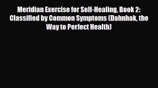 Read ‪Meridian Exercise for Self-Healing Book 2: Classified by Common Symptoms (Dahnhak the