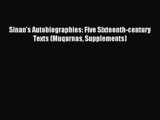 Read Sinan's Autobiographies: Five Sixteenth-century Texts (Muqarnas Supplements) Ebook Free