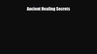 Read ‪Ancient Healing Secrets‬ Ebook Online