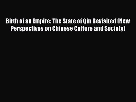 Read Birth of an Empire: The State of Qin Revisited (New Perspectives on Chinese Culture and
