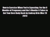 Read ‪How to Exercise When You're Expecting: For the 9 Months of Pregnancy and the 5 Months