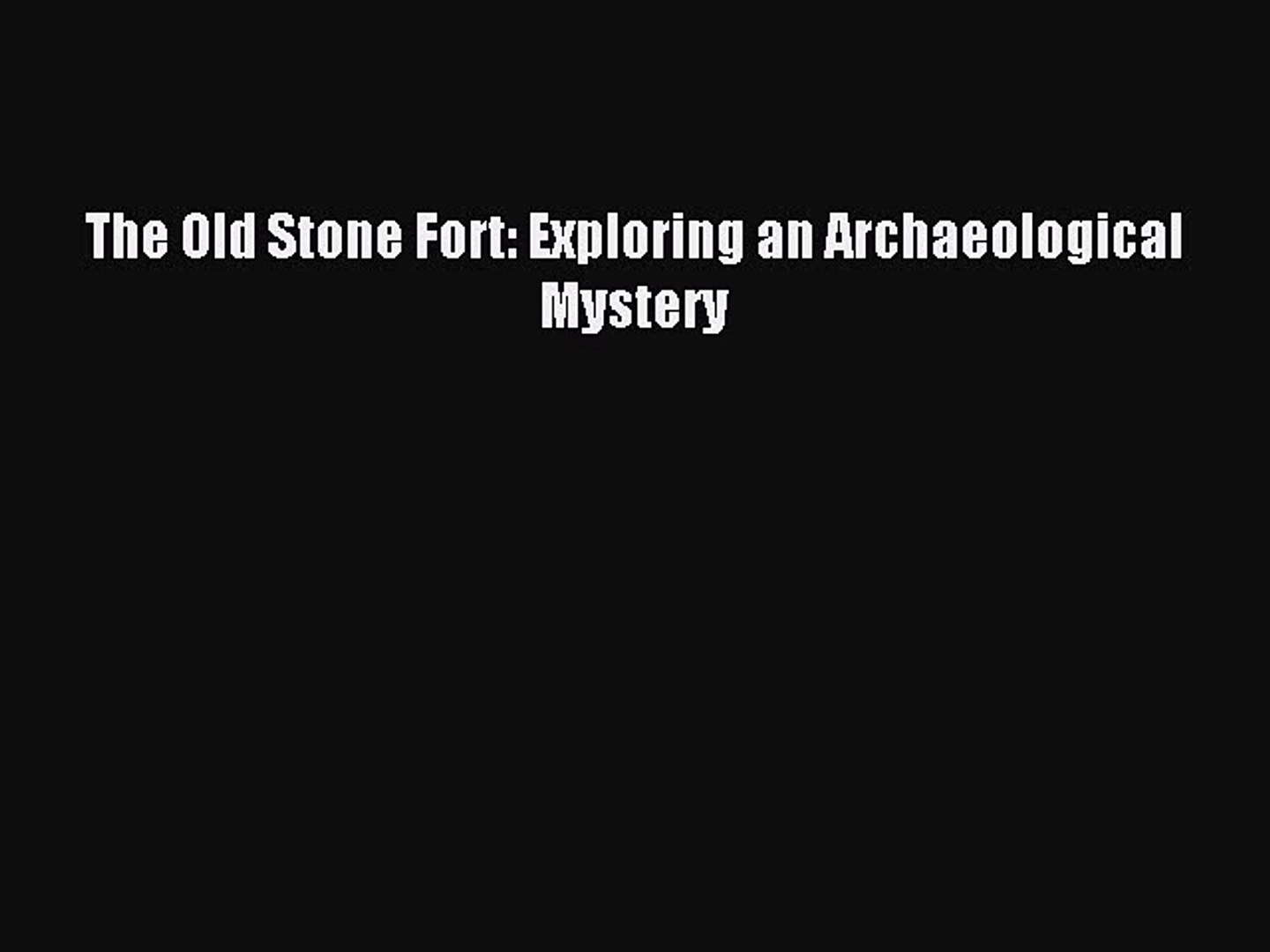 ⁣Read The Old Stone Fort: Exploring an Archaeological Mystery Ebook Free