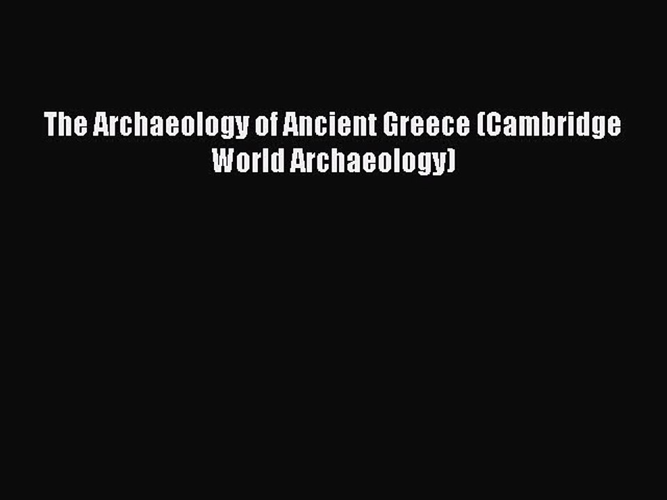 Read The Archaeology of Ancient Greece (Cambridge World Archaeology) Ebook Free