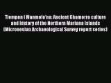 Read Tiempon I Manmofo'na: Ancient Chamorro culture and history of the Northern Mariana Islands