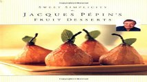 Read Sweet Simplicity  Jacques Pepins Fruit Desserts Ebook pdf download