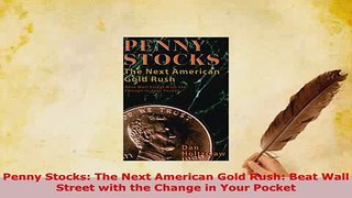 PDF  Penny Stocks The Next American Gold Rush Beat Wall Street with the Change in Your Pocket PDF Online