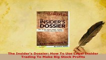 Download  The Insiders Dossier How To Use Legal Insider Trading To Make Big Stock Profits Read Online
