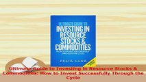 Download  Ultimate Guide to Investing in Resource Stocks  Commodities How to Invest Successfully Free Books