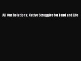 PDF All Our Relations: Native Struggles for Land and Life  EBook
