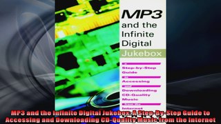 MP3 and the Infinite Digital Jukebox A StepByStep Guide to Accessing and Downloading