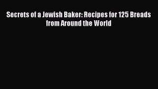 [PDF] Secrets of a Jewish Baker: Recipes for 125 Breads from Around the World [Download] Full