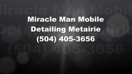 Miracle Man Mobile Detailing Metairie - (504) 405-3656