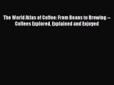 [PDF] The World Atlas of Coffee: From Beans to Brewing -- Coffees Explored Explained and Enjoyed