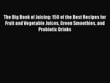 [PDF] The Big Book of Juicing: 150 of the Best Recipes for Fruit and Vegetable Juices Green