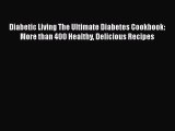 [PDF] Diabetic Living The Ultimate Diabetes Cookbook: More than 400 Healthy Delicious Recipes