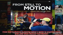 From Still to Motion A photographers guide to creating video with your DSLR Voices That