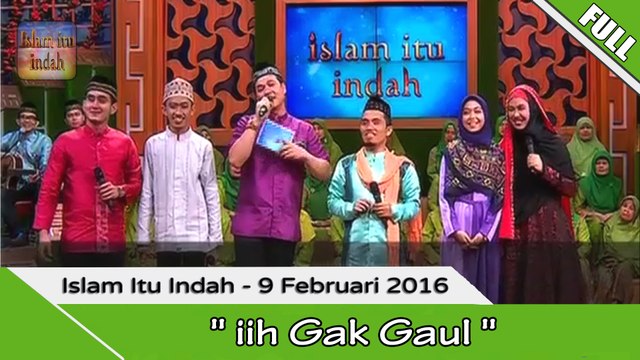 Islam Itu Indah - iih Gak Gaul - 9 Februari 2016 Part.2/2