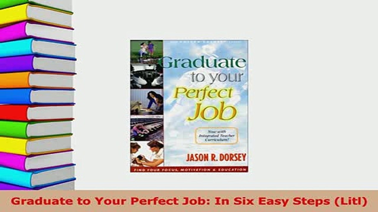 PDF  Graduate to Your Perfect Job In Six Easy Steps Litl Free Books