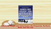 Download  Handling Tough Job Interviews Be Prepared Perform Well Get the Job Read Online