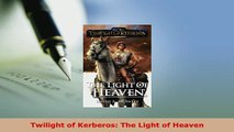 Download  Twilight of Kerberos The Light of Heaven Free Books