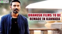 Dhanush’s films to be remade in Kannada | filmyfocus.com