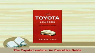 Download  The Toyota Leaders An Executive Guide Read Online