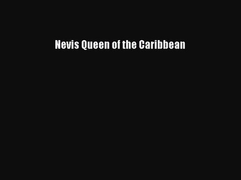 Read Nevis Queen of the Caribbean Ebook Free