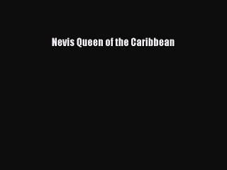 Read Nevis Queen of the Caribbean Ebook Free