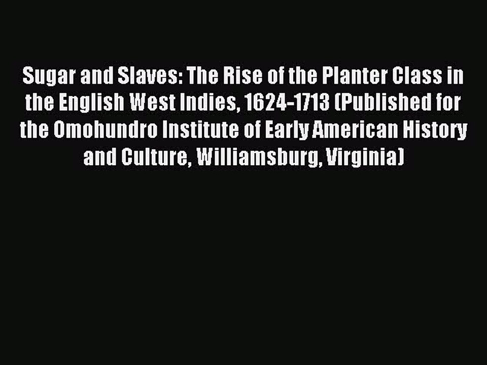 Download Sugar and Slaves: The Rise of the Planter Class in the English West Indies 1624-1713