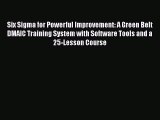 Download Six Sigma for Powerful Improvement: A Green Belt DMAIC Training System with Software