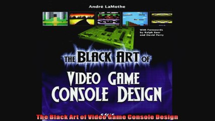 The Black Art of Video Game Console Design