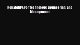 Read Reliability: For Technology Engineering and Management Ebook Free