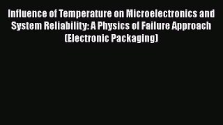 Read Influence of Temperature on Microelectronics and System Reliability: A Physics of Failure