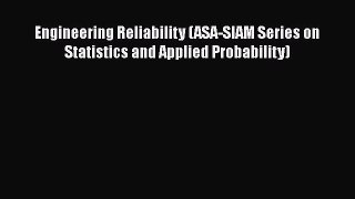 Read Engineering Reliability (ASA-SIAM Series on Statistics and Applied Probability) Ebook