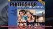 Photoshop Photo Effects Cookbook 61 EasytoFollow Recipes for Digital Photographers