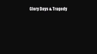 Read Glory Days & Tragedy Ebook Free