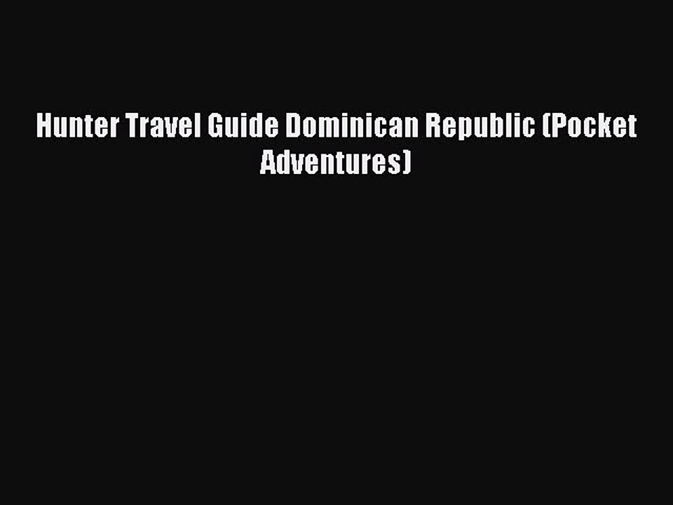 Read Hunter Travel Guide Dominican Republic (Pocket Adventures) Ebook Free