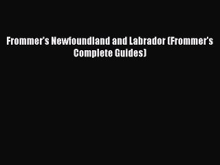 Download Frommer's Newfoundland and Labrador (Frommer's Complete Guides) Ebook Online