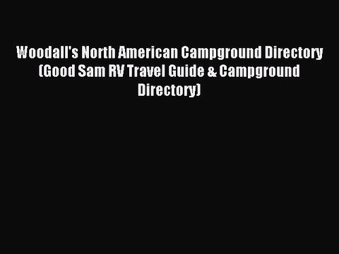 Read Woodall's North American Campground Directory (Good Sam RV Travel Guide & Campground Directory)