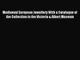 Read Mediaeval European Jewellery With a Catalogue of the Collection in the Victoria & Albert