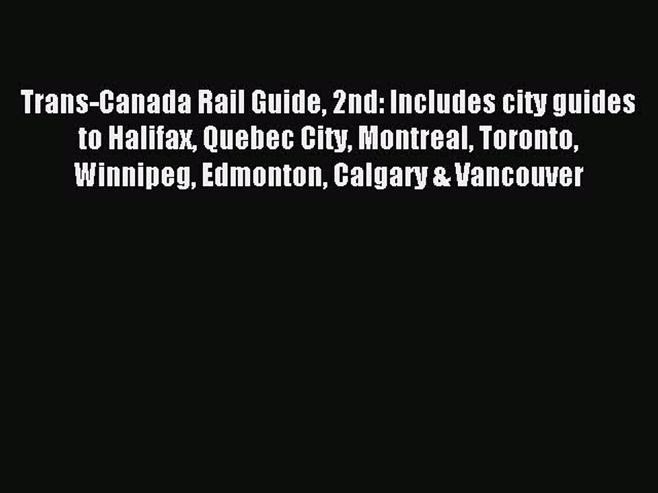 Read Trans-Canada Rail Guide 2nd: Includes city guides to Halifax Quebec City Montreal Toronto