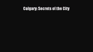 Read Calgary: Secrets of the City Ebook Free