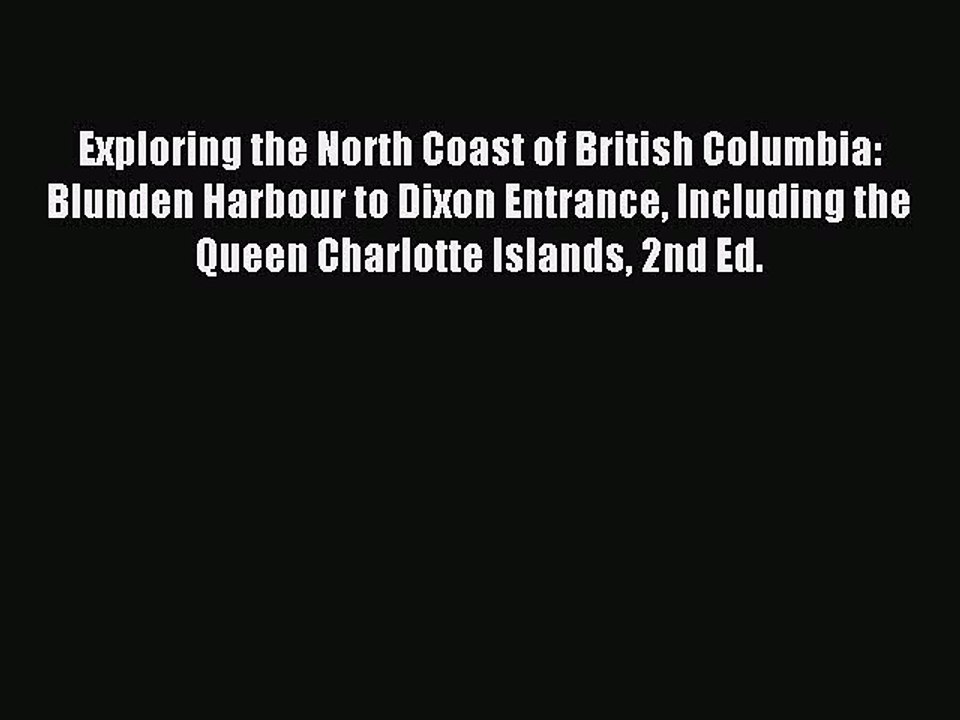 Read Exploring the North Coast of British Columbia: Blunden Harbour to Dixon Entrance Including