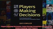 Players Making Decisions Game Design Essentials and the Art of Understanding Your Players